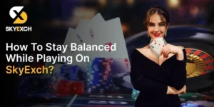 How to Stay Balanced While Playing on SkyExchange?